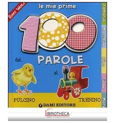 LE MIE PRIME 100 PAROLE. DAL PULCINO AL TRENINO