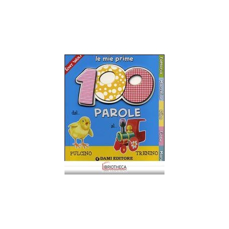 LE MIE PRIME 100 PAROLE. DAL PULCINO AL TRENINO