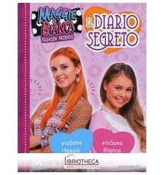MAGGIE & BIANCA. FASHION FRIENDS - IL DIARIO SEGRETO