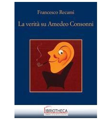 LA VERITÀ SU AMEDEO CONSONNI