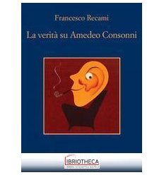 LA VERITÀ SU AMEDEO CONSONNI