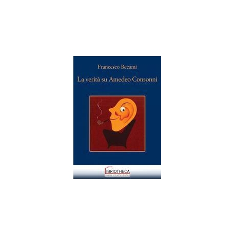 LA VERITÀ SU AMEDEO CONSONNI