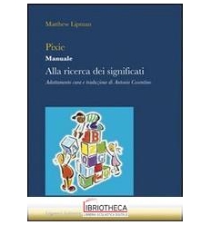 PIXIE. MANUALE. ALLA RICERCA DEI SIGNIFICATI. PER LA