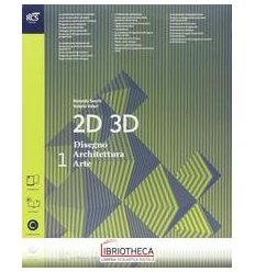 2D 3D DISEGNO ARCHITETTURA ARTE 1 ED. MISTA