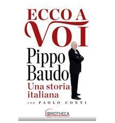 ECCO A VOI. PIPPO BAUDO UNA STORIA ITALIANA