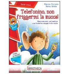 TELEFONINO NON FRIGGERMI LA ZUCCA