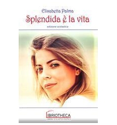 SPLENDIDA E' LA VITA