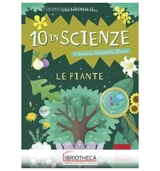 PIANTE. 10 IN SCIENZE. OSSERVO SPERIMENTO GIOCO! CON