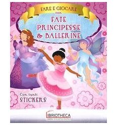 FARE E GIOCARE CON FATE PRINCIPESSE E BALLERINE. CON