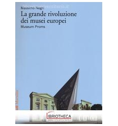 GRANDE RIVOLUZIONE DEI MUSEI EUROPEI. MUSEUM PROMS (