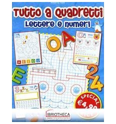 TUTTO A QUADRETTI. LETTERE E NUMERI. EDIZ. ILLUSTRAT