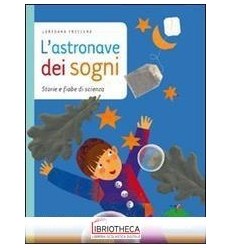 ASTRONAVE DEI SOGNI. STORIE E FIABE DI SCIENZA (L')