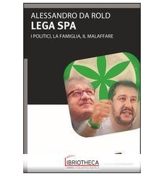 LEGA SPA. I POLITICI, LA FAMIGLIA, IL MALAFFARE