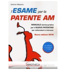 ESAME PER LA PATENTE AM. MANUALE TEORICO-PRATICO PER