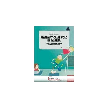 MATEMATICA AL VOLO IN QUARTA. CALCOLO E RISOLUZIONE