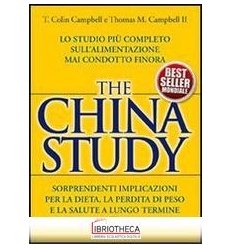 CHINA STUDY. LO STUDIO PIÙ COMPLETO SULL'ALIMENTAZIO
