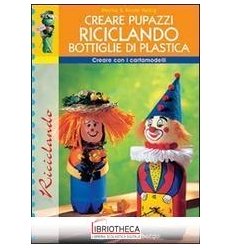 CREARE PUPAZZI RICICLANDO BOTTIGLIE DI PLASTICA