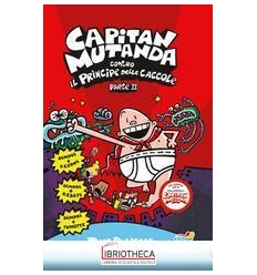CAPITAN MUTANDA CONTRO IL PRINCIPE DELLE CACCOLE - I