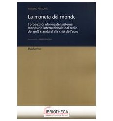 LA MONETA DEL MONDO. I PROGETTI DI RIFORMA DEL SISTE