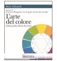 ARTE DEL COLORE. GUIDA PRATICA ALL'USO DEI COLORI (L