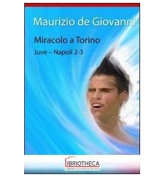 MIRACOLO A TORINO. JUVE-NAPOLI 2-3
