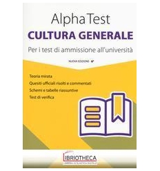 ALPHA TEST CULTURA GENERALE. PER I TEST DI AMMISSION