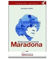 VOLEVAMO ESSERE MARADONA