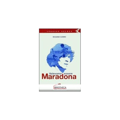 VOLEVAMO ESSERE MARADONA