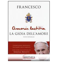 AMORIS LAETITIA. LA GIOIA DELL'AMORE. L'ESORTAZIONE