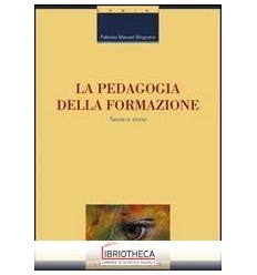 PEDAGOGIA DELLA FORMAZIONE. TEORIA E STORIA (LA)