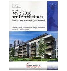 AUTODESK REVIT ARCHITECTURE 2018. GUIDA ALLA PROGETT