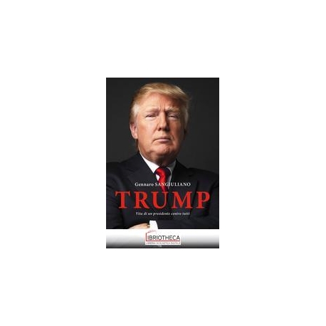 TRUMP. VITA DI UN PRESIDENTE CONTRO TUTT