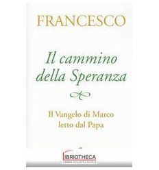 CAMMINO DELLA SPERANZA. VANGELO DI MARCO LETTO DAL P