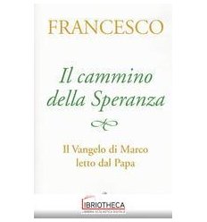 CAMMINO DELLA SPERANZA. IL VANGELO DI MARCO LETTO DA