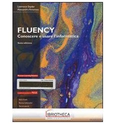 FLUENCY. CONOSCERE E USARE L'INFORMATICA. EDIZ. MYLA