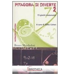 PITAGORA SI DIVERTE. 73 GIOCHI MATEMATICI. VOL. 2