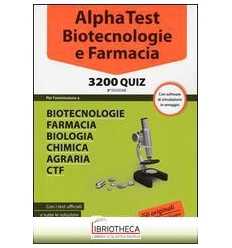 ALPHA TEST. BIOTECNOLOGIE E FARMACIA. 3200 QUIZ. CON