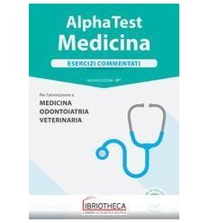 ALPHA TEST. MEDICINA. ESERCIZI COMMENTATI. PER L'AMM