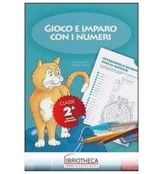 GIOCO E IMPARO CON I NUMERI. QUADERNO. PER LA 2ª CLA