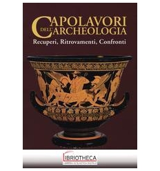 CAPOLAVORI DELL'ARCHEOLOGIA. RECUPERI RITROVAMENTI C