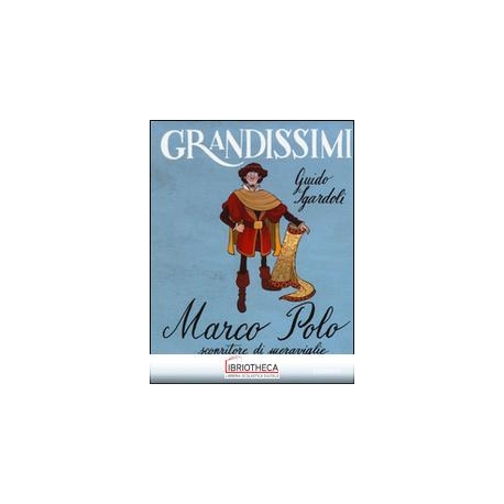 MARCO POLO, SCOPRITORE DI MERAVIGLIE. ED