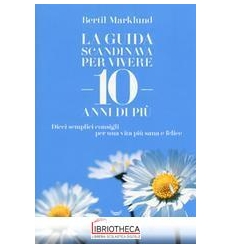 LA GUIDA SCANDINAVA PER VIVERE 10 ANNI DI PIU'