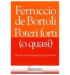 POTERI FORTI (O QUASI). MEMORIE DI OLTRE QUARANT'ANN