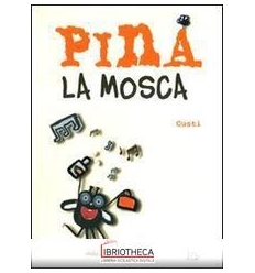 PINA LA MOSCA. EDIZ. ILLUSTRATA