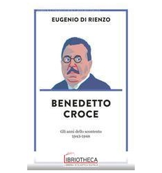 BENEDETTO CROCE. GLI ANNI DELLO SCONTENTO (1943-1948