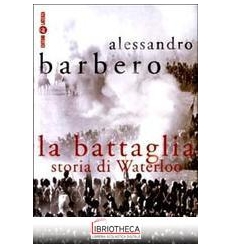 BATTAGLIA. STORIA DI WATERLOO (LA)