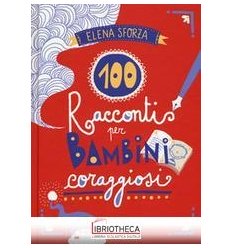 100 RACCONTI PER BAMBINI CORAGGIOSI. EDIZ. A COLORI