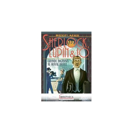 SHERLOCK, LUPIN & IO N.21. GRANDE INGANNO AL ROYAL H