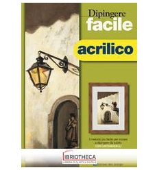 DIPINGERE FACILE. ACRILICO