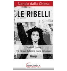 RIBELLI - STORIE DI DONNE CHE HANNO SFIDATO LA MAFIA